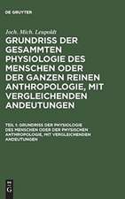 Grundriß der Physiologie des Menschen oder der physischen Anhropologie, mit vergleichenden Andeutungen: aus: Grundriß der gesammten Physiologie des Menschen oder der ganzen reinen Anthropologie, mit vergleichenden Andeutungen, Theil 1