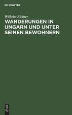 Wanderungen in Ungarn und unter seinen Bewohnern: eine Beleuchtung von Ungarns moderner Stellung und Richtung