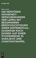 Die nervösen Krankheitserscheinungen der Lepra mit besonderer Berücksichtigung ihrer Differential-Diagnose nach eignen auf einer Studienreise in Sarajevo und Constantinopel gesammelten Erfahrungen