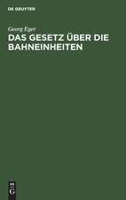 Das Gesetz über die Bahneinheiten: vom 19. August 1895 in der Fassung des Gesetzes vom 11. Juni 1902 ; [bisher: Gesetz betr. das Pfandrecht an Privateisenbahnen u. Kleinbahnen u. d. Zwangsvollstreckung in dieselben] ; nebst einem Anhange, enthaltend die bezüglichen Gesetze,...