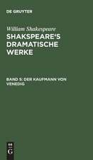 Der Kaufmann von Venedig: aus: [Dramatische Werke] Shakspeare's dramatische Werke, Bd. 5