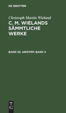 Aristipp ; Dritter Band: aus: [Sämmtliche Werke ] C. M. Wielands Sämmtliche Werke, Bd. 35