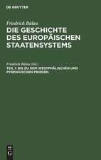 Bis zu dem Westphälischen und Pyrenäischen Frieden: aus: Die Geschichte des europäischen Staatensystems : Aus dem Gesichtspunkte der Staatswissenschaft, Th. 1