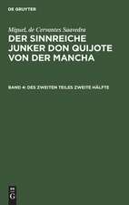 Des zweiten Teiles zweite Hälfte: aus: Der sinnreiche Junker Don Quijote von der Mancha, Bd. 4