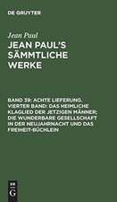 [Das heimliche Klaglied der jetzigen Männer; die wunderbare Gesellschaft in der Neujahrnacht und das Freiheit-Büchlein]: aus: [Sämmtliche Werke] Jean Paul's sämmtliche Werke, Bd. 39