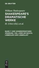 Der Widerspenstigen Zähmung. Viel Lärm um nichts. Liebesleid und Liebeslust: aus: [Dramatische Werke] [Dramatische Werke] Shakespeare's dramatische Werke, 7