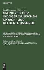 Geschichte der indogermanischen Sprachwissenschaft seit ihrer Begründung durch Franz Bopp / Streitberg, Wilhelm: Griechisch, Italisch, Vulgärlatein, Keltisch, aus: Grundriss der indogermanischen Sprach- und Altertumskunde ; 1, 2,1