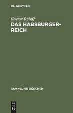 Das Habsburger-Reich: Von seiner Entstehung bis zu seinem Untergang (ca. 1278–1919)