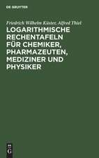 Logarithmische Rechentafeln für Chemiker, Pharmazeuten, Mediziner und Physiker: für den Gebrauch im Unterrichtslaboratorium und in der Praxis berechnet und mit Erläuterungen versehen