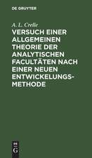 Versuch einer allgemeinen Theorie der analytischen Facultäten nach einer neuen Entwickelungs-Methode: vorbereitet durch einen Versuch einer critischen Untersuchung über die Potenzen, Logarithmen und Exponential-Größen und begleitet von Bemerkungen und Erörterungen, die Winkel-Functionen betreffend