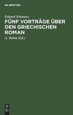 Fünf Vorträge über den griechischen Roman: das Romanhafte in der erzählenden Literatur der Griechen