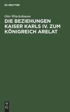 Die Beziehungen Kaiser Karls IV. zum Königreich Arelat: ein Beitrag zur Reichsgeschichte des 14. Jahrhunderts