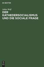 Der Kathedersocialismus und die sociale Frage: Festrede geh. am 3. Nov. 1899 z. Stiftungsfeier d. Socialwiss. Studentenvereins zu Berlin