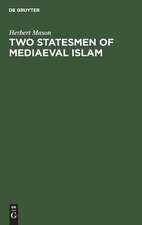 Two statesmen of mediaeval Islam: Vizir Ibn Hubayra (499-560AH/1105-1165AD) and Caliph an-Nâsir li Dîn Allâh (553-622 AH/1158-1225 AD)