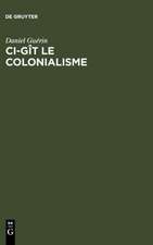 Ci-gît le colonialisme: Algérie, Inde, Indochine, Madagascar, Maroc, Palestine, Polynésie, Tunisie ; témoignage militant