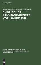 Englisches Spionage-Gesetz vom Jahre 1911: Official Secrets Act 1911 ; (1 and 2 Geo. 5. Ch. 28) ; Gesetz Nr. 28 im ersten/zweiten Regierungsjahre Georg V.