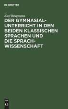 Der Gymnasialunterricht in den beiden klassischen Sprachen und die Sprachwissenschaft