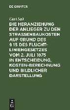 Die Heranziehung der Anlieger zu den Straßenbaukosten auf Grund des § 15 des Fluchtliniengesetzes vom 2. Juli 1875 in Entscheidung, Kostenberechnung und bildlicher Darstellung