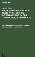 Reise von Tobolsk bis zum Ochozker Meere im Jahre 1820: aus: Reise um die Erde durch Nord-Asien und die beiden Oceane in den Jahren 1828, 1829 und 1830 : In einer historischen und einer physikalischen Abtheilung dargestellt und mit einem Atlas begleitet, Abth. 1, Bd. 2