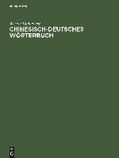 Chinesisch-deutsches Wörterbuch: 6400 Schriftzeichen mit ihren Einzelbedeutungen und den gebräuchlichsten Zusammensetzungen