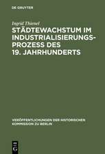 Städtewachstum im Industrialisierungsprozess des 19. Jahrhunderts: Das Berliner Beispiel