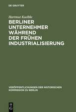 Berliner Unternehmer während der frühen Industrialisierung: Herkunft, sozialer Status und politischer Einfluß