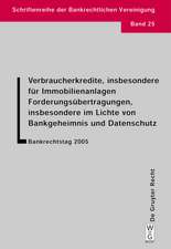 Verbraucherkredite, insbesondere für Immobilienanlagen. Forderungsübertragungen, insbesondere im Lichte von Bankgeheimnis und Datenschutz: Bankrechtstag 2005