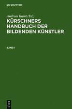 Kürschners Handbuch der Bildenden Künstler: Deutschland, Österreich, Schweiz