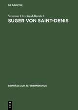 Suger von Saint-Denis: Untersuchungen zu seinen Schriften Ordinatio - De consecratione - De administratione