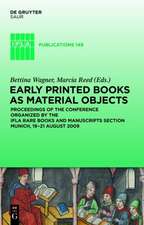 Early Printed Books as Material Objects: Proceeding of the Conference Organized by the IFLA Rare Books and Manuscripts Section Munich, 19-21 August 2009