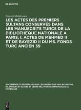 Les actes des premiers sultans conservés dans les manuscrits turcs de la Bibliothèque Nationale a Paris, I: Actes de Mehmed II et de Bayezid II du ms. fonds turc ancien 39