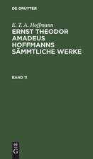 E. T. A. Hoffmann: Ernst Theodor Amadeus Hoffmanns sämmtliche Werke. Band 11