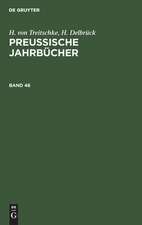 H. von Treitschke; H. Delbrück: Preußische Jahrbücher. Band 46