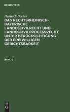 Heinrich Becher: Das rechtsrheinisch-bayerische Landescivilrecht und Landescivilproceßrecht unter Berücksichtigung der freiwilligen Gerichtsbarkeit. Band 2