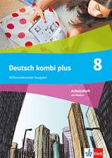 Deutsch kombi plus 8. Arbeitsheft mit Mediensammlung Klasse 8. Differenzierende Ausgabe