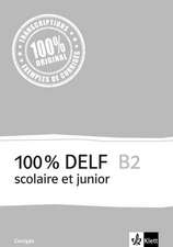 100% DELF B2 - Version scolaire et junior. Corrigés