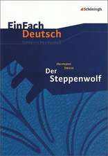 EinFach Deutsch Unterrichtsmodelle. Hermann Hesse: Der Steppenwolf