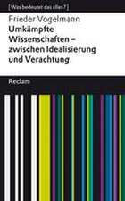 Umkämpfte Wissenschaften - zwischen Idealisierung und Verachtung. [Was bedeutet das alles?]