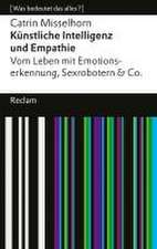 Künstliche Intelligenz und Empathie. Vom Leben mit Emotionserkennung, Sexrobotern & Co. [Was bedeutet das alles?]