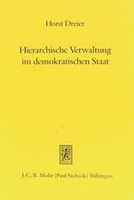 Hierarchische Verwaltung Im Demokratischen Staat: Genese, Aktuelle Bedeutung Und Funktionelle Grenzen Eines Bauprinzips Der Exekutive