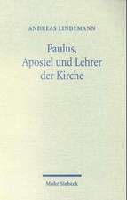 Paulus, Apostel Und Lehrer Der Kirche: Studien Zu Paulus Und Zum Fruhen Paulusverstandnis