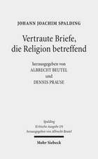 Johann Joachim Spalding -- Kritische Ausgabe: Vertraute Briefe, Die Religion Betreffend