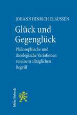 Gluck Und Gegengluck: Philosophische Und Theologische Variationen Uber Einen Alltaglichen Begriff