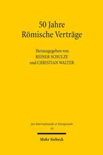 50 Jahre Romische Vertrage: Geschichts- Und Rechtswissenschaft Im Gesprach Uber Entwicklungsstand Und Perspektiven Der Europaischen Integration