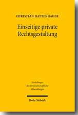 Einseitige Private Rechtsgestaltung: Geschichte Und Dogmatik