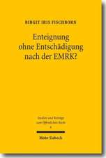 Enteignung Ohne Entschadigung Nach Der Emrk?: Zur Vereinbarkeit Des Entschadigungslosen Entzugs Von Eigentum Mit Artikel 1 Des Zusatzprotokolls Zur Em