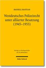 Westdeutsches Polizeirecht Unter Alliierter Besatzung (1945-1955)