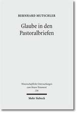 Glaube in Den Pastoralbriefen: Pistis ALS Mitte Christlicher Existenz