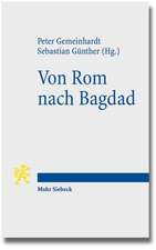 Von ROM Nach Bagdad: Bildung Und Religion Von Der Romischen Kaiserzeit Bis Zum Klassischen Islam