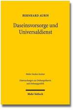 Daseinsvorsorge Und Universaldienst: Eine Ordnungsokonomische Untersuchung Der Staatlichen Aufgaben in Den Wirtschaftsbereichen Der Grundversorgung